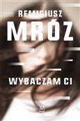 Pokaż szczegóły dla Wybaczam Ci Polska książka : Wybaczam C... - Remigiusz Mróz
