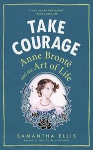 Obrazek Take Courage Anne Bronte and the Art of Life