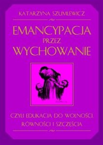 Bild von Emancypacja przez wychowanie czyli edukacja do wolności, równości i szczęścia