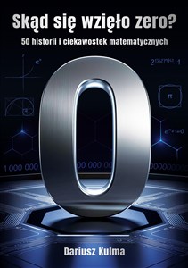 Obrazek Skąd się wzięło zero. 50 historii i ciekawostek matematycznych