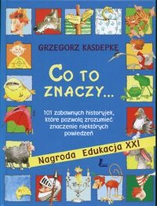 Bild von Co to znaczy 101 zabawnych historyjek, które pozwolą zrozumieć znaczenie niektórych powiedzeń