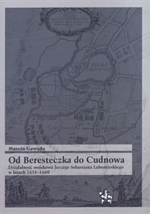 Bild von Od Beresteczka do Cudnowa Działalność wojskowa Jerzego Sebastiana Lubomirskiego w latach 1651-1660
