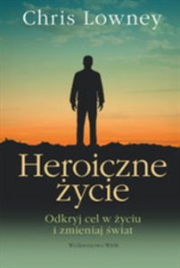 Bild von Heroiczne życie Odkryj cel w życiu i zmieniaj świat