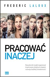 Bild von Pracować inaczej Nowatorski model organizacji inspirowany kolejnym etapem rozwoju ludzkiej świadomości