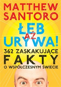 Bild von Aż łeb urywa 362 zaskakujące fakty o współczesnym świecie
