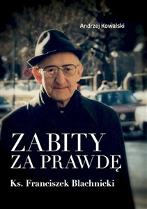 Bild von Zabity za prawdę Ks. Franciszek Blachnicki Działania komunistycznych służb specjalnych przeciwko ks. Franciszkowi Blachnickiemu w latach 1982–1