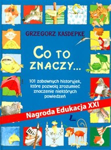 Bild von Co to znaczy 101 zabawnych historyjek, które pozwolą zrozumieć znaczenie niektórych powiedzeń