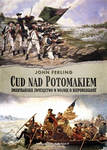 Bild von Cud nad Potomakiem Amerykańskie zwycięstwo w wojnie o niepodległość