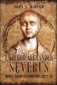 Bild von Emperor Alexander Severus Rome's Age of Insurrection, AD 222-235