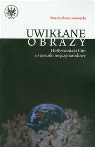 Obrazek Uwikłane obrazy Hollywoodzki film a stosunki międzynarodowe