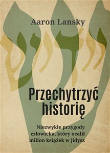 Bild von Przechytrzyć historię Niezwykłe przygody człowieka, który ocalił milion książek w jidysz