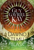 Zobacz : Dawno temu... - Guy Gavriel Kay