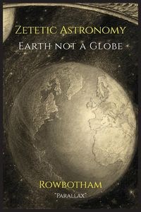 Obrazek Zetetic Astronomy Earth Not a Globe
