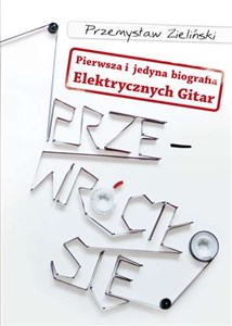 Bild von Przewróciło się Pierwsza i jedyna biografia Elektrycznych Gitar