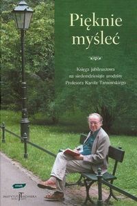 Bild von Pięknie myśleć Księga jubileuszowa na siedemdziesiąte urodziny Profesora Karola Tarnowskiego