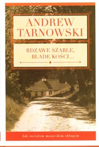 Obrazek Rdzawe szable, blade kości Jak zostałem mazurskim chłopem