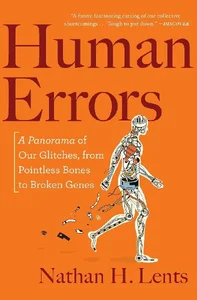 Bild von Human Errors A Panorama of Our Glitches, from Pointless Bones to Broken Genes