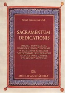 Bild von Sacramentum dedicationis Obrzęd poświęcenia kościoła i jego znaczenie w dziedzinie religijnej, obyczajowej i kulturalnej na podstawie źródeł polskich z XII wieku