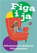Polska książka : Figa i ja - Włodzimierz Andrzej Gibasiewicz