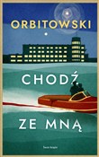 Zobacz : Chodź ze m... - Łukasz Orbitowski