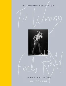 Obrazek Til Wrong Feels Right Lyrics and mre by Iggy Pop
