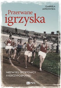 Bild von Przerwane igrzyska Niezwykli sportowcy II Rzeczypospolitej