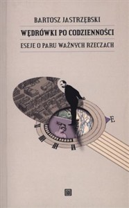 Obrazek Wędrówki po codzienności Eseje o paru ważnych sprawach