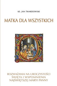 Bild von Matka dla wszystkich Rozważania na uroczystości świeta i wspomnienia Najświętszej Maryi Panny