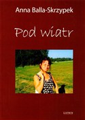 Polska książka : Pod wiatr - Anna Balla-Skrzypek