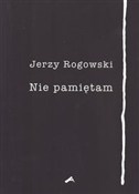 Zobacz : Nie pamięt... - Jerzy Rogowski