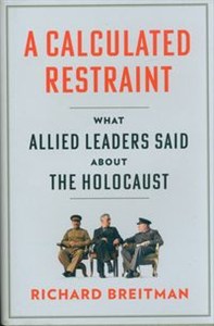 Bild von A Calculated Restraint What Allied Leaders Said about the Holocaust