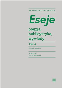 Obrazek Eseje Tom 4. Poezja, publicystyka, wywiady