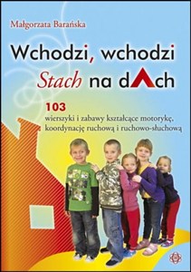 Obrazek Wchodzi wchodzi Stach na dach 103 wierszyki kształcące motorykę, koordynację ruchową i ruchowo-słuchową