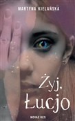 Książka : Żyj, Łucjo... - Martyna Kielańska
