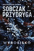 Zobacz : Wyrobisko - Małgorzata Oliwia Sobczak, Ewa Przydryga