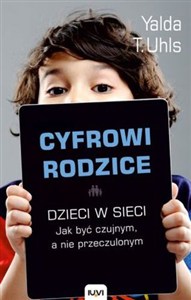 Bild von Cyfrowi rodzice. Dzieci w sieci. Jakbyć czujnym, a nie przeczulonym
