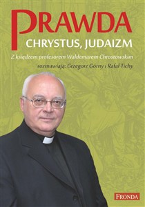 Obrazek Prawda Chrystus, Judaizm Z księdzem profesorem Waldemarem Chrostowskim rozmawiają: Grzegorz Górny i Rafał Tichy