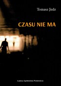 Polska książka : Czasu nie ... - Tomasz Jedz