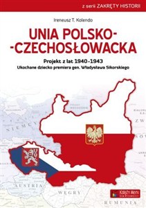 Bild von Unia polsko-czechosłowacka Projekt z lat 1940–1943. Ukochane dziecko premiera gen. Władysława Sikorskiego