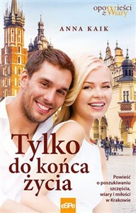 Bild von Tylko do końca życia Powieść o poszukiwaniu szczęścia, wiary i miłości w Krakowie
