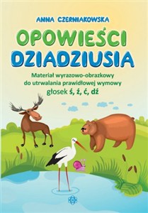 Obrazek Opowieści dziadziusia Materiał wyrazowo-obrazkowy do utrwalania prawidłowej wymowy głosek ś ź ć dź