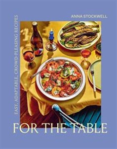 Bild von For the Table Easy, Adaptable, Crowd-Pleasing Recipes