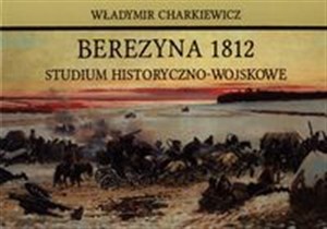 Obrazek Berezyna 1812 Studium historyczno-wojskowe