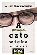 Zobacz : A człowiek... - Jan Kaczkowski