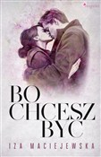 Bo chcesz ... - Iza Maciejewska -  Książka z wysyłką do Niemiec 