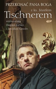 Bild von Przekonać Pana Boga Z ks. Józefem Tischnerem rozmawiają Dorota Zańko i Jarosław Gowin