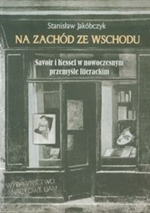 Bild von Na zachód ze wschodu Savoir i Kessel w nowoczesnym przemyśle literackim