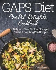 Bild von GAPS Diet One Pot Delights Cookbook Delicious Slow Cooker, Stockpot, Skillet & Roasting Pan Recipes