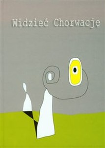Obrazek Widzieć Chorwację Panorama literatury i kultury chorwackiej 1990-2005