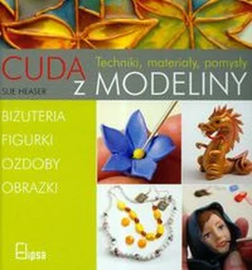 Obrazek Cuda z modeliny Techniki, materiały, pomysły
